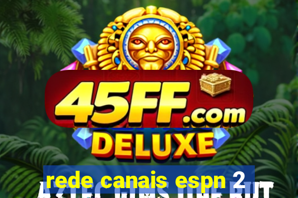 rede canais espn 2